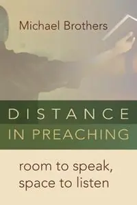Laatste Versie Distance in Preaching Room to Speak, Space to Listen - Michael A. Brothers - Libro in lingua inglese - William B Eerdmans Publishing Co -