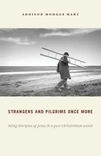 Weekendaanbieding Strangers and Pilgrims Once More Being Disciples of Jesus in a Post-Christendom World - Addison Hodges Hart - Libro in lingua inglese - William B Eerdmans Publishing Co -