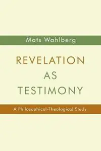 Nu Kopen Revelation as Testimony A Philosophical-Theological Study - Mats Wahlberg - Libro in lingua inglese - William B Eerdmans Publishing Co -
