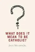 What Does It Mean to Be Catholic? - Jack Mulder - Libro in lingua inglese - William B Eerdmans Publishing Co - Betaalbaar