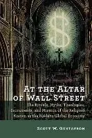 Direct Verzonden At the Altar of Wall Street The Rituals, Myths, Theologies, Sacraments, and Mission of the Religion Known as the Modern Global Economy - Scott W. Gustafson - Libro in lingua inglese - William B Eerdmans Publishing Co -