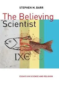 Bestel Nu Believing Scientist Essays on Science and Religion - Stephen M. Barr - Libro in lingua inglese - William B Eerdmans Publishing Co -