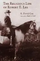 Weekendaanbieding Religious Life of Robert E. Lee - R. David Cox - Libro in lingua inglese - William B Eerdmans Publishing Co - Library of Religious Biography (LRB)