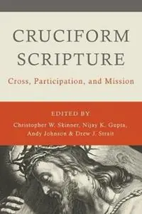 Cruciform Scripture Cross, Participation, and Mission - Christopher W Skinner - Nijay K Gupta - Libro in lingua inglese - William B Eerdmans Publishing Co - Gecertificeerd