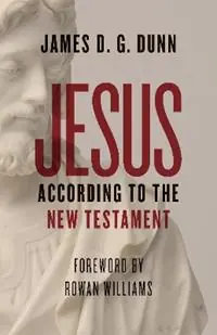 Jesus according to the New Testament - James D. G. Dunn - Libro in lingua inglese - William B Eerdmans Publishing Co - Gecertificeerd