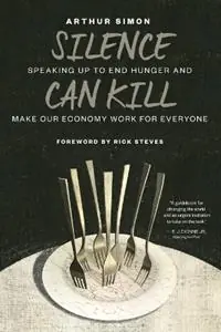 Silence Can Kill Speaking Up to End Hunger and Make Our Economy Work for Everyone - Arthur Simon - Libro in lingua inglese - William B Eerdmans Publishing Co - Beste Prijs
