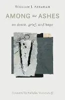 Uitverkoop Among the Ashes On Death, Grief, and Hope - William J Abraham - Libro in lingua inglese - William B. Eerdmans Publishing Company -