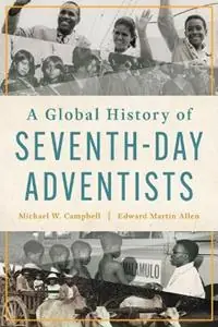 Beste Prijs A Global History of Seventh-Day Adventists - Michael W Campbell - Edward Martin Allen - Libro in lingua inglese - William B. Eerdmans Publishing Company -