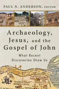 Archaeology, Jesus, and the Gospel of John What Recent Discoveries Show Us - Paul N Anderson - Libro in lingua inglese - William B. Eerdmans Publishing Company - Veilige Betaling