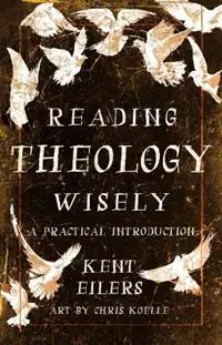 Voordeelprijs Reading Theology Wisely A Practical Introduction - Kent Eilers - Libro in lingua inglese - William B Eerdmans Publishing Co -