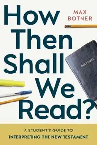 Betrouwbaar How Then Shall We Read? A Student‘s Guide to Interpreting the New Testament - Max Botner - Libro in lingua inglese - William B. Eerdmans Publishing Company -
