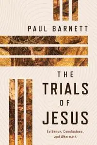 The Trials of Jesus Evidence, Conclusions, and Aftermath - Paul Barnett - Libro in lingua inglese - William B Eerdmans Publishing Co - Superprijs