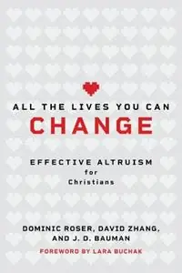 All the Lives You Can Change Effective Altruism for Christians - Dominic Roser - David Zhang - Libro in lingua inglese - William B. Eerdmans Publishing Company - Gecertificeerd