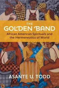 Finale Uitverkoop The Golden Band African American Spirituals and the Hermeneutics of World - Asante U Todd - Libro in lingua inglese - William B. Eerdmans Publishing Company -