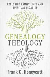 Uitverkoop Genealogy Theology Exploring Family Lines and Spiritual Legacies - Frank G Honeycutt - Libro in lingua inglese - William B. Eerdmans Publishing Company -