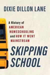 Goedkoop Skipping School A History of American Homeschooling and How It Went Mainstream - Dixie Dillon Lane - Libro in lingua inglese - William B. Eerdmans Publishing Company -