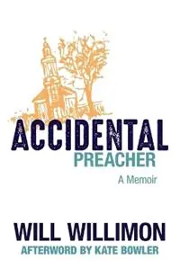 Accidental Preacher A Memoir - Will Willimon - Libro in lingua inglese - William B. Eerdmans Publishing Company - Favoriet