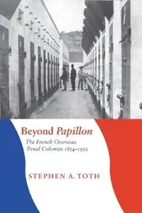 Nieuw Beyond Papillon The French Overseas Penal Colonies, 1854-1952 - Stephen A. Toth - Libro in lingua inglese - University of Nebraska Press - France Overseas Studies in Empire and Decolonization