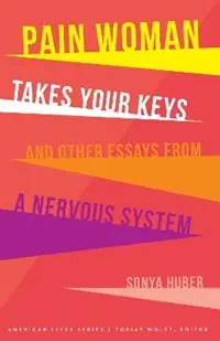 Lage Prijs Pain Woman Takes Your Keys, and Other Essays from a Nervous System - Sonya Huber - Libro in lingua inglese - University of Nebraska Press - American Lives