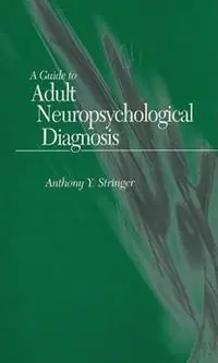 Finale Uitverkoop A Guide to Adult Neuropsychological Diagnosis - Anthony Y. Stringer - Libro in lingua inglese - Oxford University Press Inc -
