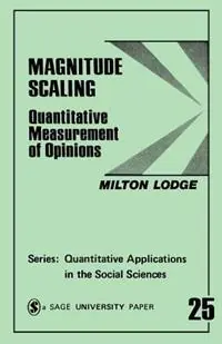 Magnitude Scaling Quantitative Measurement of Opinions - Milton Lodge - Libro in lingua inglese - SAGE Publications Inc - Quantitative Applications in the Social Sciences Laatste Versie