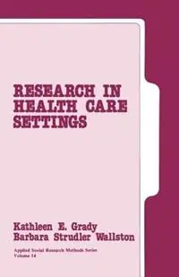 Research in Health Care Settings - Kathleen E. Grady - Barbara Strudler Wallston - Libro in lingua inglese - SAGE Publications Inc - Applied Social Research Methods Gereduceerde Prijs
