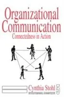 Goedkoop Organizational Communication Connectedness in Action - Cynthia Stohl - Libro in lingua inglese - SAGE Publications Inc - Interpersonal Communication Texts