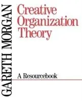 Creative Organization Theory A Resourcebook - Gareth Morgan - Libro in lingua inglese - SAGE Publications Inc - Op = Op
