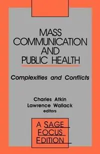 Beperkte Voorraad Mass Communication and Public Health Complexities and Conflicts - Charles K. Atkin - Lawrence M. Wallack - Libro in lingua inglese - SAGE Publications Inc - SAGE Focus Editions