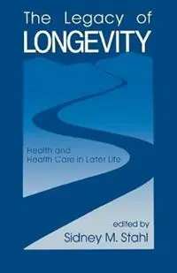 Op = Op The Legacy of Longevity Health and Health Care in Later Life - Sidney Stahl - Libro in lingua inglese - SAGE Publications Inc -