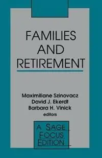 Families and Retirement - Maximiliane E. Szinovacz - David J. Ekerdt - Libro in lingua inglese - SAGE Publications Inc - SAGE Focus Editions Laatste Versie