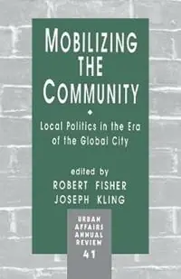 Nieuw Mobilizing the Community Local Politics in the Era of the Global City - Robert Fisher - Joe Kling - Libro in lingua inglese - SAGE Publications Inc - Urban Affairs Annual Reviews