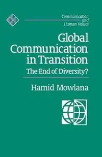 Global Communication in Transition The End of Diversity? - Hamid Mowlana - Libro in lingua inglese - SAGE Publications Inc - Communication and Human Values Favoriet