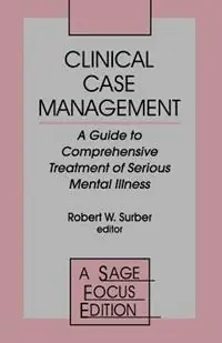 Clinical Case Management A Guide to Comprehensive Treatment of Serious Mental Illness - Robert W. Surber - Libro in lingua inglese - SAGE Publications Inc - SAGE Focus Editions Goedkoop