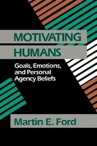 Motivating Humans Goals, Emotions, and Personal Agency Beliefs - Martin Eugene Ford - Libro in lingua inglese - SAGE Publications Inc - Exclusieve Aanbieding