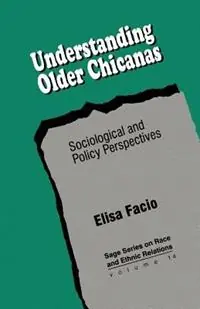 Laatste Kans Understanding Older Chicanas Sociological and Policy Perspectives - Elisa Facio - Libro in lingua inglese - SAGE Publications Inc - SAGE Series on Race and Ethnic Relations