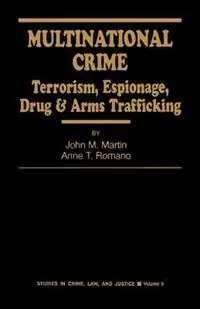 Multinational Crime Terrorism, Espionage, Drug and Arms Trafficking - John M. Martin - Anne T. Romano - Libro in lingua inglese - SAGE Publications Inc - Studies in Crime, Law, and Criminal Justice Snelle Levering
