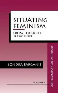 Gecertificeerd Situating Feminism From Thought to Action - Sondra Farganis - Libro in lingua inglese - SAGE Publications Inc - Contemporary Social Theory