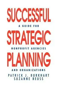 Successful Strategic Planning A Guide for Nonprofit Agencies and Organizations - Patrick J. Burkhart - Suzanne Reuss - Libro in lingua inglese - SAGE Publications Inc - Express Levering