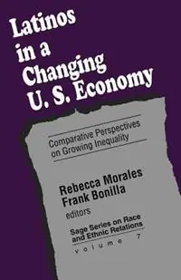 Latinos in a Changing US Economy Comparative Perspectives on Growing Inequality - Rebecca Morales - Frank Bonilla - Libro in lingua inglese - SAGE Publications Inc - SAGE Series on Race and Ethnic Relations Lage Kosten