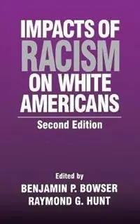 Impacts of Racism on White Americans - Raymond G. Hunt - Benjamin P. Bowser - Libro in lingua inglese - SAGE Publications Inc - Bestseller