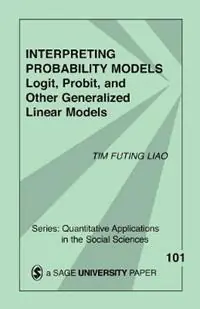 Gecertificeerd Interpreting Probability Models Logit, Probit, and Other Generalized Linear Models - Tim Futing Liao - Libro in lingua inglese - SAGE Publications Inc - Quantitative Applications in the Social Sciences