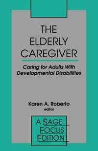 Populair The Elderly Caregiver Caring for Adults with Developmental Disabilities - Karen A. Roberto - Libro in lingua inglese - SAGE Publications Inc - SAGE Focus Editions