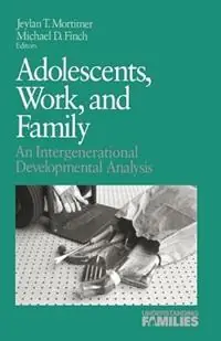 Adolescents, Work, and Family An Intergenerational Developmental Analysis - Jeylan T. Mortimer - Michael D. Finch - Libro in lingua inglese - SAGE Publications Inc - Understanding Families series Exclusieve Aanbieding