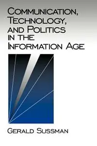 Communication, Technology, and Politics in the Information Age - Gerald Sussman - Libro in lingua inglese - SAGE Publications Inc - Communication and Human Values Alleen Vandaag