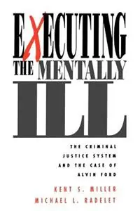 Executing the Mentally Ill The Criminal Justice System and the Case of Alvin Ford - Kent Miller - Michael L. Radelet - Libro in lingua inglese - SAGE Publications Inc - Beperkte Voorraad