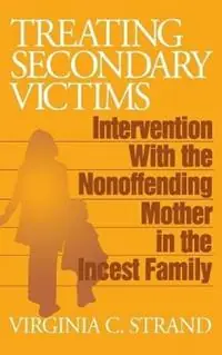 Treating Secondary Victims Intervention with the Nonoffending Mother in the Incest Family - Virginia C. Strand - Libro in lingua inglese - SAGE Publications Inc - Nu Kopen