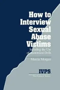 Koopje How to Interview Sexual Abuse Victims Including the Use of Anatomical Dolls - Marcia K. Morgan - Libro in lingua inglese - SAGE Publications Inc - Interpersonal Violence The Practice Series