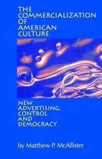 The Commercialization of American Culture New Advertising, Control and Democracy - Matthew P. McAllister - Libro in lingua inglese - SAGE Publications Inc - Hoge Kwaliteit