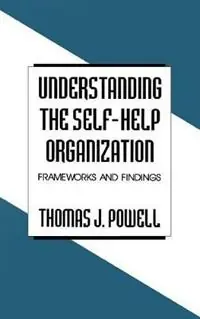 Understanding the Self-Help Organization Frameworks and Findings - Thomas J. Powell - Libro in lingua inglese - SAGE Publications Inc - Koop Online